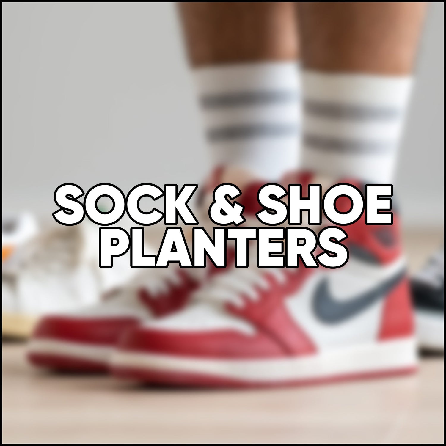 Sock & Shoe Planters